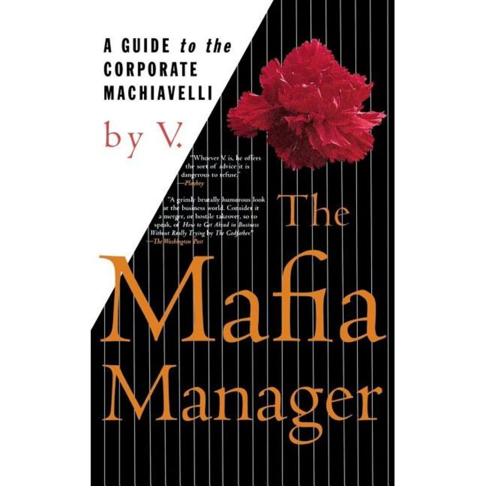 The Mafia Manager: A Guide to the Corporate Machiavelli -- V.